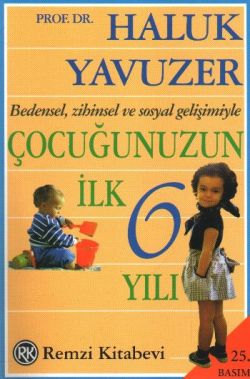 Bedensel, Zihinsel ve Sosyal Gelişimiyle Çocuğunuzun İlk 6 Yılı