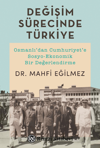 Değişim Sürecinde Türkiye - Osmanlı'dan Cumhuriyet'e Sosyo-Ekonomik Bir Değerlendirme