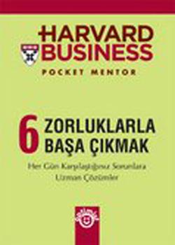 Harvard Business 6 - Zorluklarla Başa Çıkmak