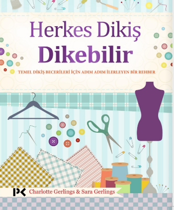 Herkes Dikiş Dikebilir - Temel Dikiş Becerileri İçin Adım Adım İlerleyen Bir Rehber