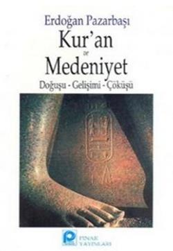 Kur’an ve Medeniyet Doğuşu - Gelişimi - Çöküşü