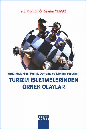 Örgütlerde Güç, Politik Davranış ve İzlenim Yönetimi: Turizm İşletmelerinde Örnek Olaylar