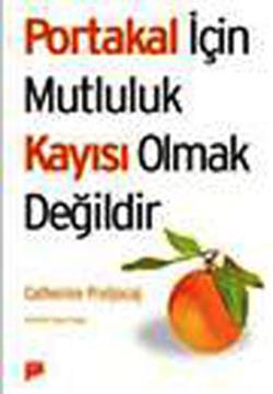 Portakal İçin Mutluluk Kayısı Olmak Değildir