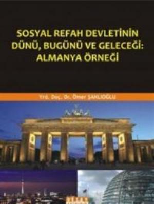 Sosyal Refah Devletinin Dünü, Bugünü ve Geleceği: Almanya Örneği